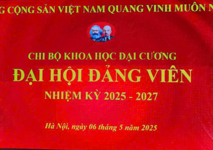 ĐẠI HỘI CHI BỘ KHOA HỌC ĐẠI CƯƠNG NHIỆM KỲ 2025-2027